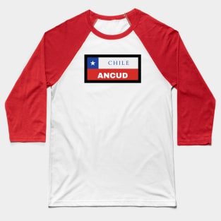 Ancud City in Chilean Flag Baseball T-Shirt